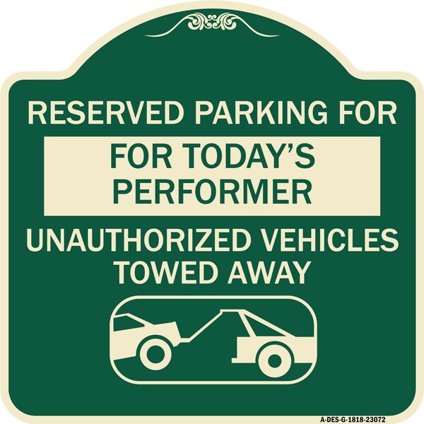 Reserved Parking for Todays Performer Unauthorized Vehicles Towed Away Alum, 18" x 18", G-1818-23072